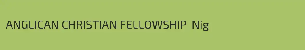 ANGLICAN CHRISTIAN FELLOWSHIP  Nig
